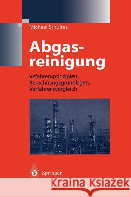 Abgasreinigung: Verfahrensprinzipien, Berechnungsgrundlagen, Verfahrensvergleich Schultes, Michael 9783642621123 Springer - książka