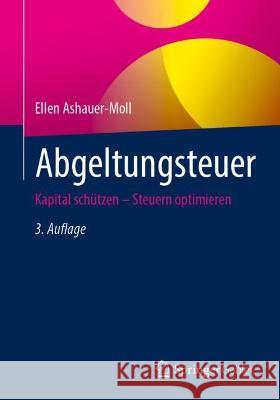 Abgeltungsteuer: Kapital Schützen - Steuern Optimieren Ashauer-Moll, Ellen 9783658383886 Springer Gabler - książka