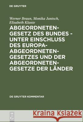 Abgeordnetengesetz, Kommentar : Des Bundes - unter Einschluß des Europaabgeordnetengesetzes und der Abgeordnetengesetze der Länder Werner Braun Monika Jantsch Elisabeth Klante 9783110157260 Walter de Gruyter - książka