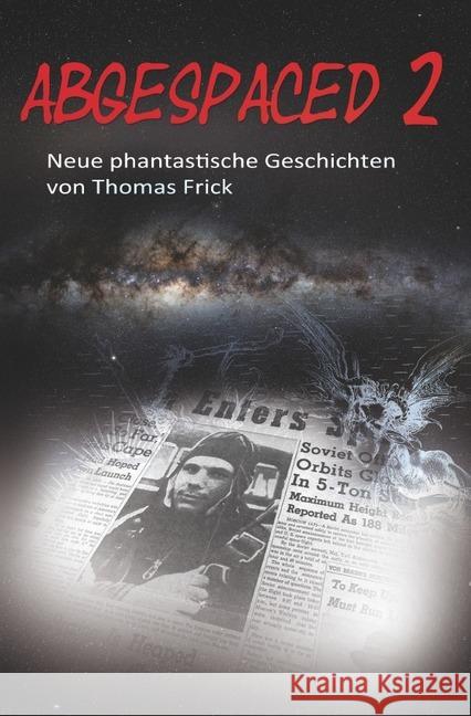 Abgespaced 2 : Phantastische Kurzgeschichten Frick, Thomas 9783746773926 epubli - książka