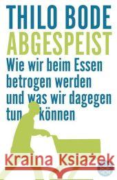 Abgespeist : Wie wir beim Essen betrogen werden und was wir dagegen tun können Bode, Thilo   9783596176298 Fischer (TB.), Frankfurt - książka