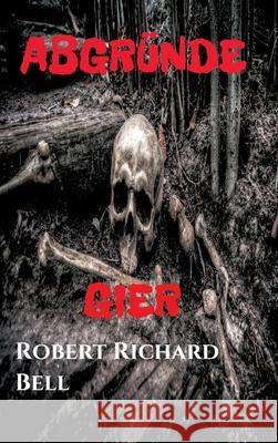 ABGRÜNDE - Gier: Thriller/Krimi Bell, Robert Richard 9783347324749 Tredition Gmbh - książka