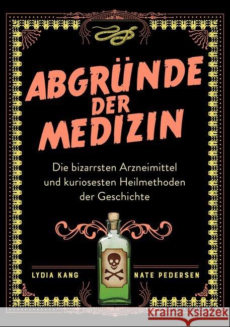 Abgründe der Medizin : Die kuriosesten Arzneimittel und fragwürdigsten Heilmethoden der Geschichte Kang, Lydia; Pedersen, Nate 9783742307163 riva Verlag - książka