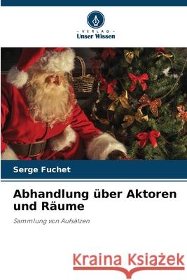 Abhandlung ?ber Aktoren und R?ume Serge Fuchet 9786207629039 Verlag Unser Wissen - książka