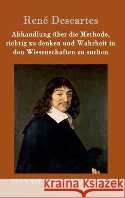 Abhandlung über die Methode, richtig zu denken und Wahrheit in den Wissenschaften zu suchen René Descartes 9783843068796 Hofenberg - książka