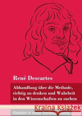 Abhandlung über die Methode, richtig zu denken und Wahrheit in den Wissenschaften zu suchen: (Band 30, Klassiker in neuer Rechtschreibung) René Descartes, Klara Neuhaus-Richter 9783847848752 Henricus - Klassiker in Neuer Rechtschreibung - książka