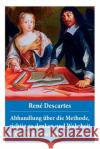 Abhandlung �ber die Methode, richtig zu denken und Wahrheit in den Wissenschaften zu suchen: Discours de la m�thode Rene Descartes, Julius Heinrich Von Kirchmann 9788026887218 e-artnow