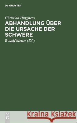 Abhandlung über die Ursache der Schwere Christian Huyghens 9783112693490 De Gruyter (JL) - książka