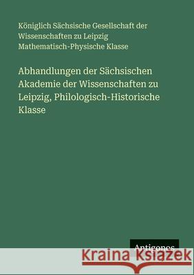 Abhandlungen der S?chsischen Akademie der Wissenschaften zu Leipzig, Philologisch-Historische Klasse S?chsische Akademie Der Wissenschaften 9783563669273 Antigonos Verlag - książka