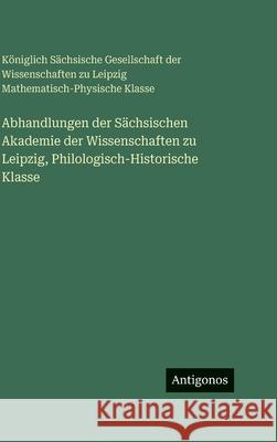 Abhandlungen der S?chsischen Akademie der Wissenschaften zu Leipzig, Philologisch-Historische Klasse S?chsische Akademie Der Wissenschaften 9783563692356 Antigonos Verlag - książka