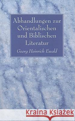 Abhandlungen zur Orientalischen und Biblischen Literatur Ewald, Georg Heinrich 9781608996049 Wipf & Stock Publishers - książka