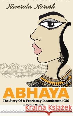 Abhaya: The Story Of A Fearlessly Incandescent Girl Namrata Naresh 9789354932465 Independently Published - książka