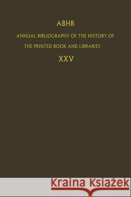 ABHB Annual Bibliography of the History of the Printed Book and Libraries: Volume 25 Dept. of Special Collections of the Koninklijke Bibliotheek 9789401064224 Springer - książka