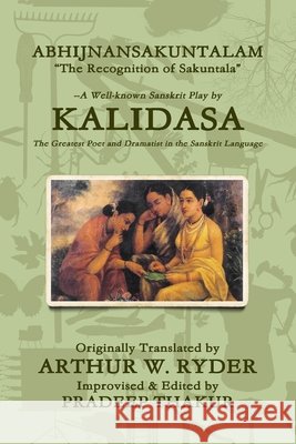 ABHIJNANSAKUNTALAM (The Recognition of Sakuntala) Improvised Edition Thakur, Pradeep, Kalidasa, Ryder, Arthur W. 9781105428050 Lulu.com - książka