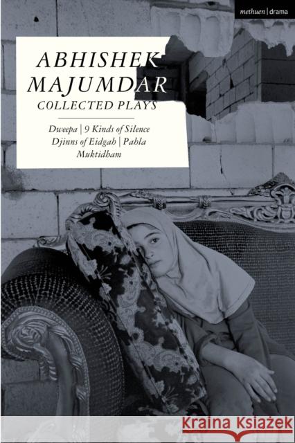 Abhishek Majumdar Collected Plays: Dweepa; Pah-La; Djinns of Eidgah; Muktidham; 9 Kinds of Silence Abhishek Majumdar 9781350423664 Bloomsbury Publishing PLC - książka