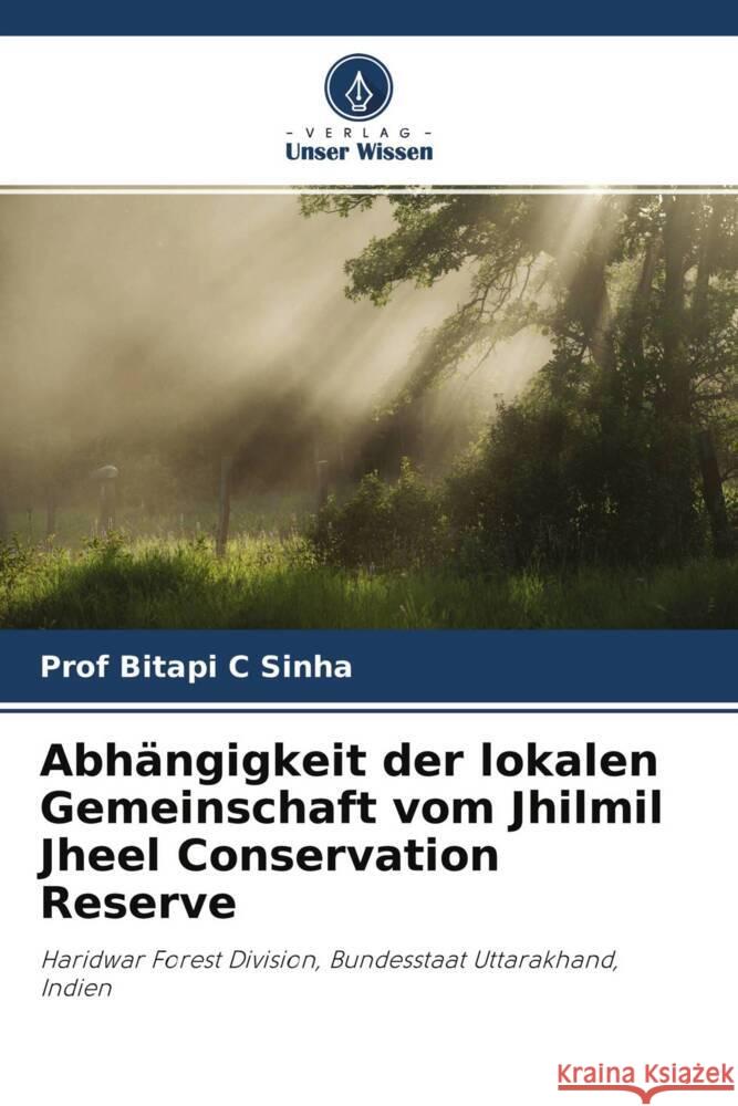 Abhängigkeit der lokalen Gemeinschaft vom Jhilmil Jheel Conservation Reserve Sinha, Prof Bitapi C 9786202997034 Verlag Unser Wissen - książka