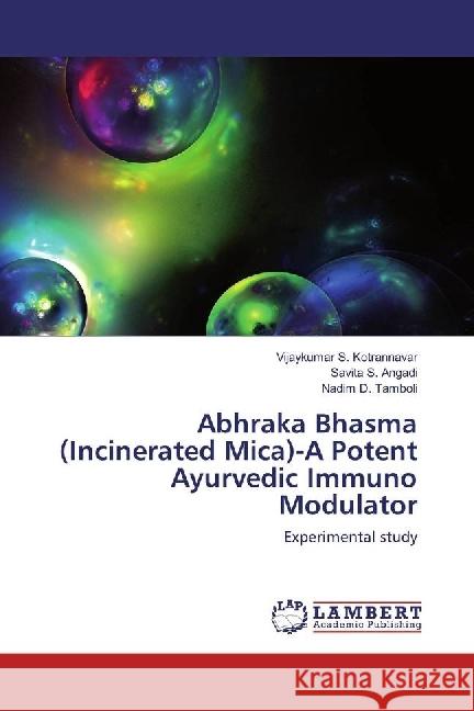 Abhraka Bhasma (Incinerated Mica)-A Potent Ayurvedic Immuno Modulator : Experimental study Kotrannavar, Vijaykumar S.; Angadi, Savita S.; Tamboli, Nadim D. 9783659932519 LAP Lambert Academic Publishing - książka