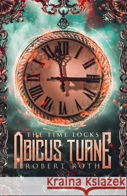 Abicus Turne and the Time Locks Robert Roth 9781649454133 Shera Taylor Publishing - książka