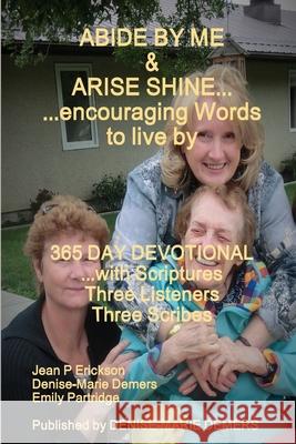 ABIDE BY ME & ARISE SHINE...encouraging Words to live by Denise-Marie DeMers Emily Partridge Jean P. Erickson 9780973889222 Denise-Marie DeMers - książka