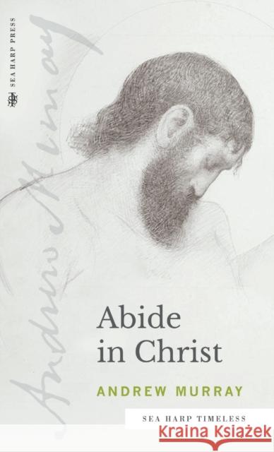 Abide in Christ (Sea Harp Timeless series) Andrew Murray 9780768473421 Sea Harp Press - książka