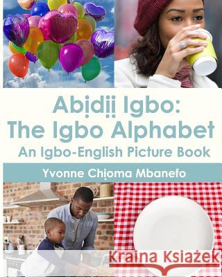 Abidii Igbo: The Igbo Alphabet: An Igbo-English Picture Book Yvonne C. Mbanefo 9781978229365 Createspace Independent Publishing Platform - książka