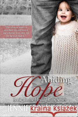 Abiding Hope: Book 4 in the Healing Ruby Series Jennifer H. Westall 9780997662719 Jennifer H. Westall - książka