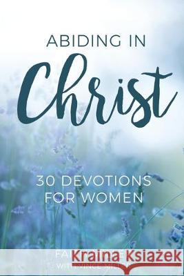 Abiding in Christ: 30 Devotions for Women Faith Miller 9781946453938 Equip Press - książka