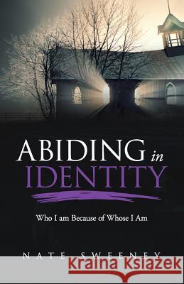 Abiding in Identity: Who I Am Because of Whose I Am Nate Sweeney 9781945793615 Sermon to Book - książka