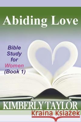 Abiding Love: Bible Study for Women (Book 1) Kimberly Taylor 9780965792110 Wellspring Omnimedia - książka