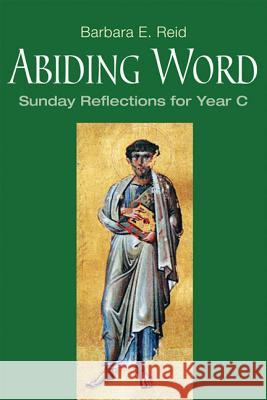 Abiding Word: Sunday Reflections for Year C Barbara E. Reid 9780814633137 Liturgical Press - książka