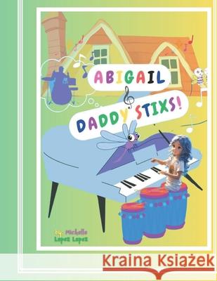 Abigail & Daddy Stixs. Michelle Lopez Lopez 9798323639342 Independently Published - książka