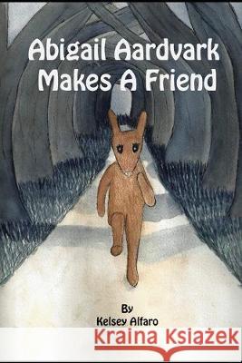 Abigail Aardvark Makes A Friend Kelsey Alfaro 9781089376194 Independently Published - książka