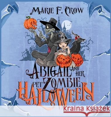 Abigail and her Pet Zombie: Halloween Crow, Marie F. 9781645339625 Kingston Publishing Company - książka