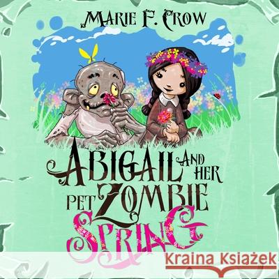 Abigail and her Pet Zombie: Spring Crow, Marie F. 9781645337331 Kingston Publishing Company - książka