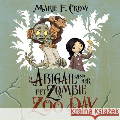 Abigail and her Pet Zombie: Zoo Day Crow, Marie F. 9781645334309 Kingston Publishing Company - książka