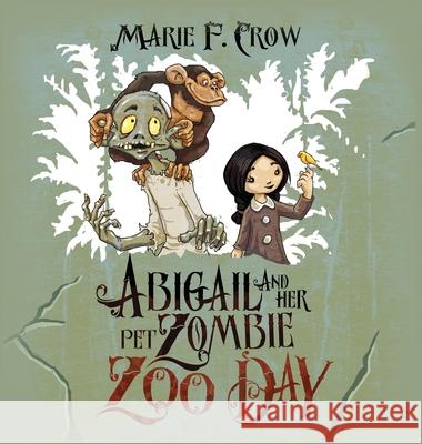 Abigail and her Pet Zombie: Zoo Day Crow, Marie F. 9781645336242 Kingston Publishing Company - książka