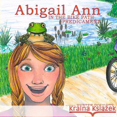 Abigail Ann in the Bike Path Predicament Hunter Doughty Sarah Wood 9780996489133 Oakenday Press - książka