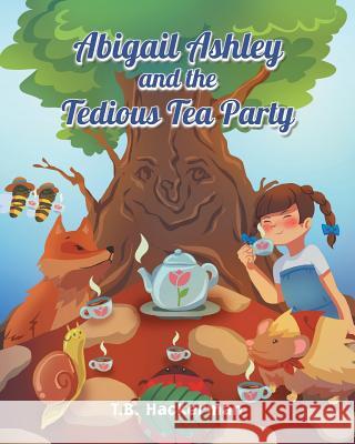 Abigail Ashley & the Tedious Tea Party T B Hackerman 9781640822931 Page Publishing, Inc. - książka
