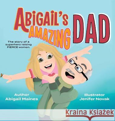 Abigail's Amazing Dad Abigail Maines Jenifer Novak  9781953978172 Fully Inspired Publishing - książka