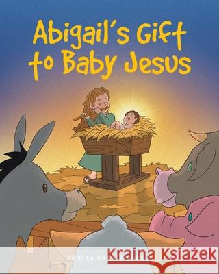 Abigail's Gift to Baby Jesus Pamela Casper Burris 9781636308159 Covenant Books - książka