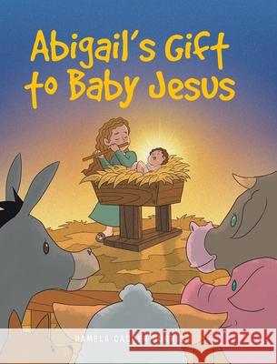 Abigail's Gift to Baby Jesus Pamela Casper Burris 9781636308166 Covenant Books - książka