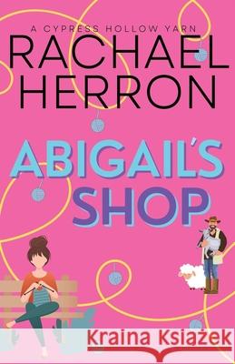 Abigail's Shop: A Small Town Spicy Romcom Rachael Herron 9781940785677 Hga Publishing - książka