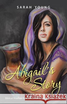 Abigail's Story: Biblical Wisdom from a Woman of Strength and Faith Sarah Young 9781490893280 WestBow Press - książka