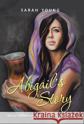 Abigail's Story: Biblical Wisdom from a Woman of Strength and Faith Sarah Young 9781490893303 WestBow Press - książka