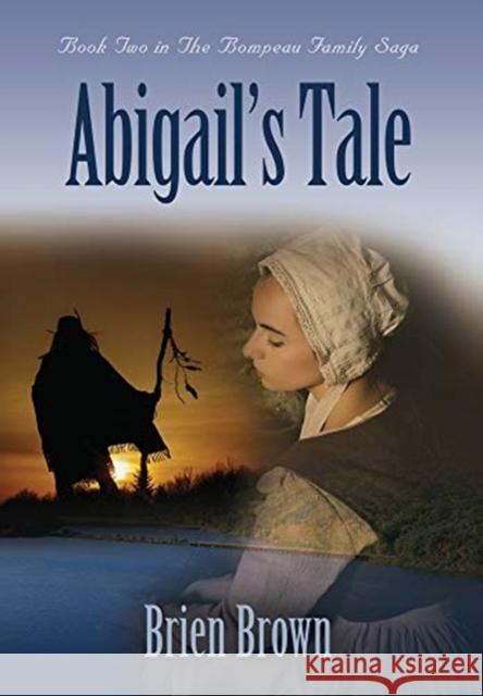 Abigail's Tale: Book Two in the Bompeau Family Saga Brien Brown 9781634919166 Booklocker.com - książka