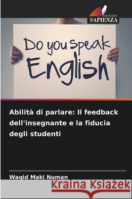 Abilità di parlare: Il feedback dell'insegnante e la fiducia degli studenti Numan, Waqid Maki 9786208789961 Edizioni Sapienza - książka