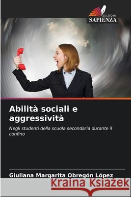 Abilità sociali e aggressività Obregón López, Giuliana Margarita 9786209002991 Edizioni Sapienza - książka