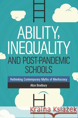 Ability, Inequality and Post-Pandemic Schools: Rethinking Contemporary Myths of Meritocracy Alice Bradbury 9781447346616 Policy Press - książka