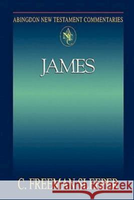 Abingdon New Testament Commentaries: James Charles Freeman Sleeper C. Freedman Sleeper 9780687058167 Abingdon Press - książka