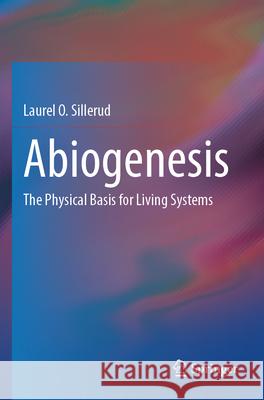 Abiogenesis: The Physical Basis for Living Systems Laurel O. Sillerud 9783031566899 Springer - książka